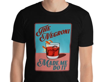 The Negroni Made Me Do It Shirt Cocktail Tee Shirt Custom Graphic Shirt Funny Drinking Shirt Short-Sleeve More Colors Available