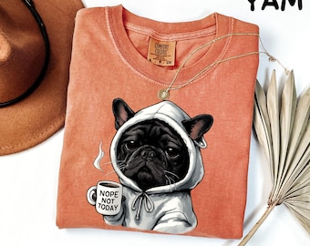Nope Not Today tee| Black french bulldog shirt| Comfort Colort Shirt| Funny Shirt| Gift for Dogs Lover| Black french bulldog sweatshirt
