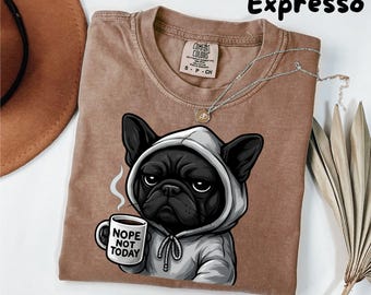 Nope Not Today tee| Black French Bulldog shirt| Comfort Colort Shirt| Funny Shirt| Gift for Dogs Lover| Black French Bulldog sweatshirt