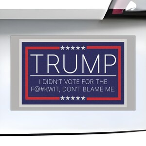I Didn&#39;t Vote For The F@#kwit, Personalized Car Magnets, Custom Car Magnet, Vehicle Accessories, Weatherproof Vinyl Magnet, Magnetic Decal