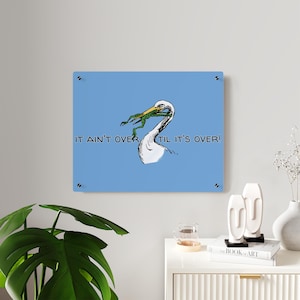It ain&#39;t over till it&#39;s over, acrylic glass prints, acrylic glass art,artwork on acrylic glass,bathroom art,acrylic glass prints,funny decor