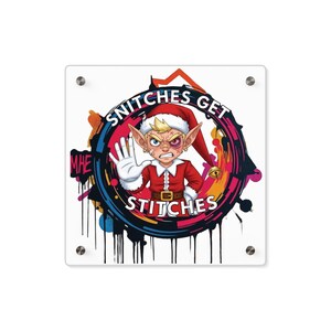 Snitches get stitches, Elf, acrylic glass prints, acrylic glass art, artwork on acrylic glass, bathroom art,acrylic glass prints,funny decor