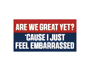 Are We Great Yet? vehicle vinyl sticker, humor bumper stickers, hilarious bumper sticker, truck decals for back window,