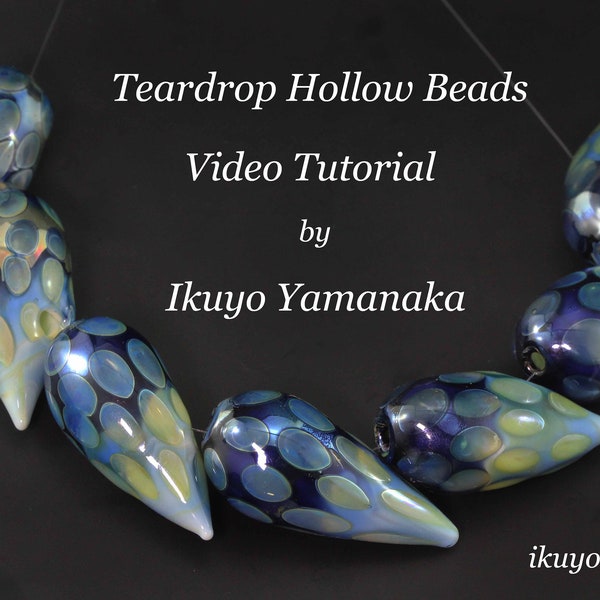 Lampwork Video Tutorial: Teardrop  Blown Hollow Beads  by Ikuyo Yamanaka