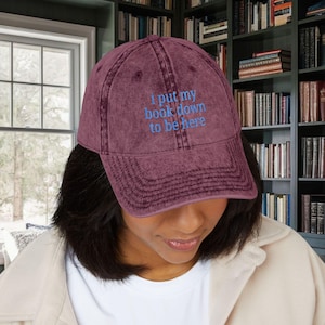 Embroidered Vintage Cap: &quot;I Put My Book Down To Be Here&quot; - Book Lover Gift