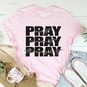 Pray On It, Pray Over It, Pray Through It Shirt, Cristian Shirt, Jesus Shirt, Church Shirt, Religious Shirts, Bible Verse Shirt, Faith Shirt