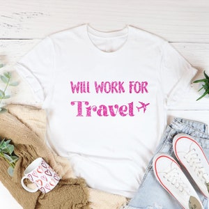 Will Work For Travel Shirt, Travel Shirt, World Traveler Shirt, Adventure Tee, Vacation Shirt, Bucket List Shirt, Explore Tee, Travel Addict