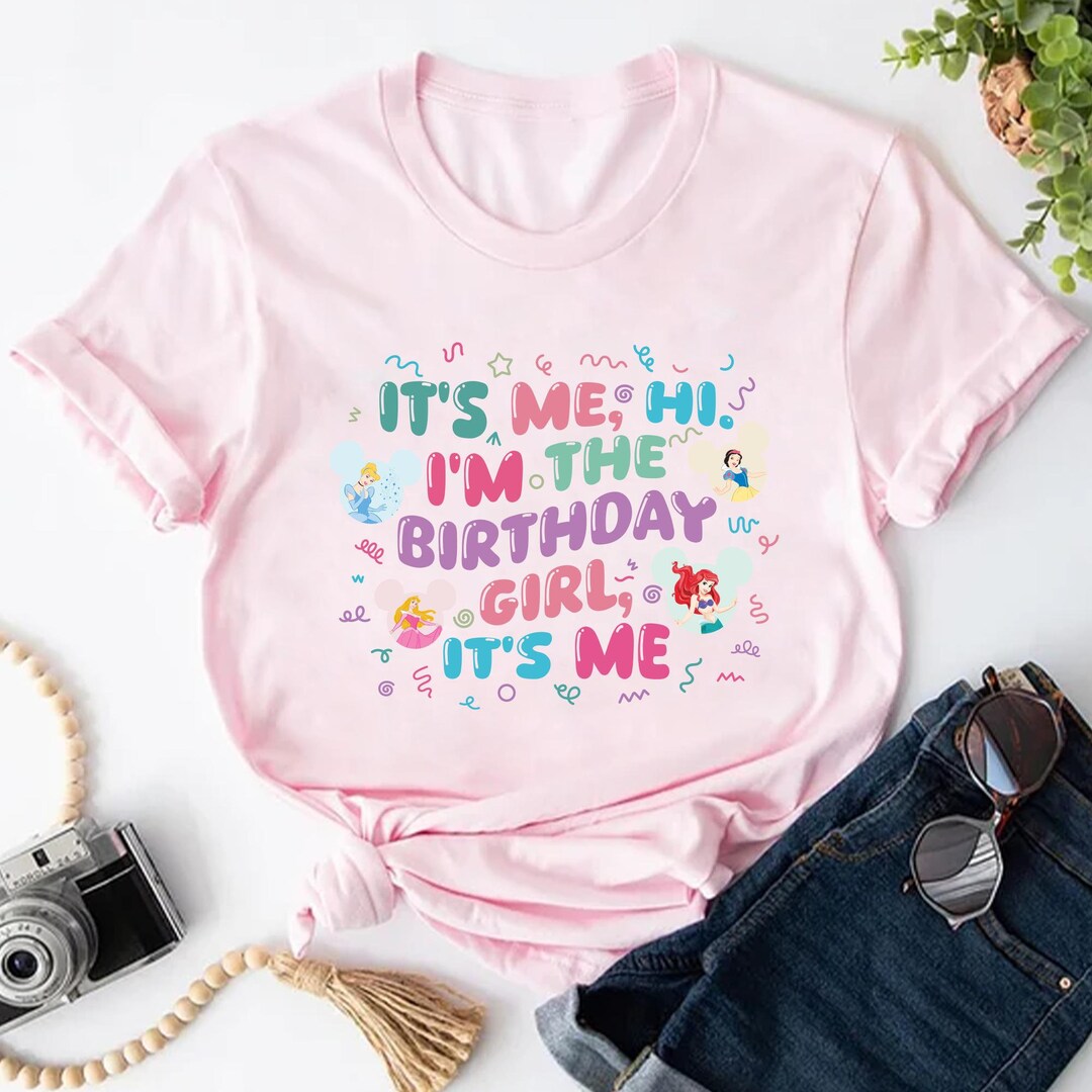 It's Me Hi I'm the Birthday Girl It's Me Shirt, Disney Princess ...