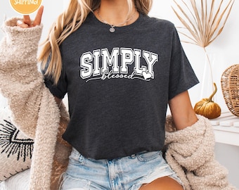 Simply Blessed Shirt , Inspirational T-Shirt , Mom Shirt , Christian Shirt , Blessed Graphic Tee, Sarcastic Shirt, Gag Shirt