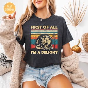 First Of All I'm A Delight Sarcastic Angry Opossum Lover Shirt, Cute Sarcastic, Sarcastic Self Love Shirt, Sarcasm shirt