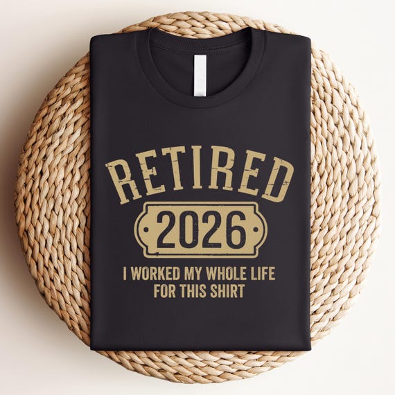 Retired 2026 Shirt, Retirement Gift, Retirement Shirt, Retirement TShirt, Funny Retirement Tee, Retired Gift,I Worked My Whole Life for This