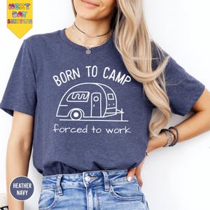 Born To Camp Forced To Work Shirt, Camping Friend Gift,  Sarcastic Shirt, Camp Mode Shirt, Going Camping T Shirt, Superannuate Tee