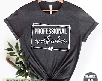 Professional Overthinker Shirt, Inspirational Shirt, Mental Health Matters Shirt, Mental Health Shirt, Gift for Her, You Matter Shirt Gift
