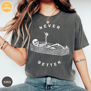 Camiseta Comfort Colors® Never Better Skeleton, Camiseta divertida y sarcástica Dead Inside, Camiseta divertida de esqueleto, Camiseta sarcástica, Camiseta de Halloween