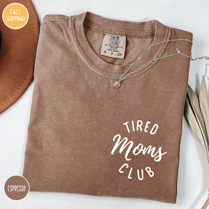 Comfort Colors® Tired Moms Club Shirt, Mom Life Shirt, Mother’s Day Shirt, Mom Appreciation Shirt, Funny Mom Shirt, Gift for Mom