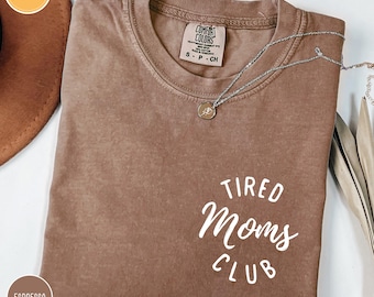 Comfort Colors® Tired Moms Club Shirt, Mom Life Shirt, Mother’s Day Shirt, Mom Appreciation Shirt, Funny Mom Shirt, Gift for Mom