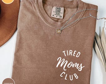 Comfort Colors® Tired Moms Club Shirt, Mom Life Shirt, Mother’s Day Shirt, Mom Appreciation Shirt, Funny Mom Shirt, Gift for Mom