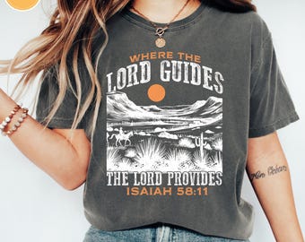 Comfort Colors® Where The Lord Guides The Lord Provides Shirt, Isaiah 58:11,Religion Shirt, Trendy Christian Shirt,Western Shirt,Faith Shirt
