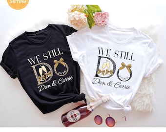 We Still Do Shirt, Wedding Anniversary T-shirts, Personalized Tee, Wife And Husband Shirts, Matching Outfits, Custom Year Custom Name Shirts