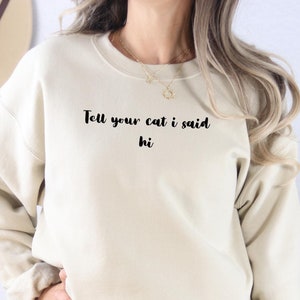 Cozy Cat Lover Sweatshirt | &quot;Tell Your Cat I Said Hi&quot; Cute Animal Lover Design | Gildan 18000 | Fun Gift for Pet Owners
