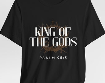 King of the Gods Psalm 95 T-Shirt, Christian Gospel Tee