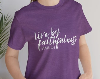 Live by Faith Faithfulness Christian Tshirt Religious Jesus Salvation Trust God Saved Grace Share Your Faith Conversation Starter T Shirt