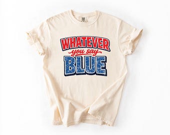 Comfort Colors® Whatever You Say Blue Shirt Funny Baseball Umpire Tee Sarcastic Sports Mom Top Game Day Apparel Softball T-Shirt