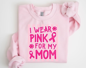 I Wear Pink For My Mom Sweatshirt, Breast Cancer Awareness Shirt, Support Mom Crewneck, Pink Ribbon Gift