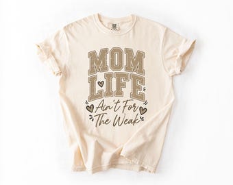 Mom Life Ain't For The Weak Shirt Funny Mom Graphic Tee Comfort Colors Mother's Day Gift Retro Neutral Mom Top Trendy Mama Apparel