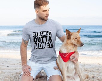 Straight Outta Money Funny Quote Parody Humorous Adult Tshirt Sweatshirt Gift Top