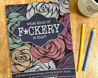 What Kind of F*ckery Is This? - A Rather Sweary Coloring Book for Adults! Hand illustrated by Jami of Crazy Diamond Studio