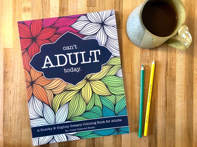 Can't Adult Today - A Snarky & Slightly Sweary Coloring Book for Adults - FREE Shipping! 