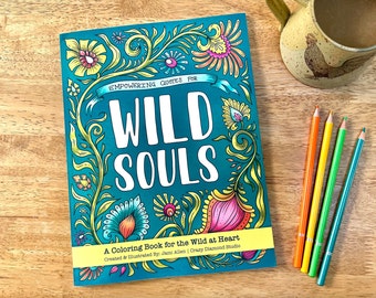 All-Ages Coloring Book for Wild Souls - Empowering, Inspirational, Motivational & Positive Coloring Book for Kids, Tweens, Teens and Adults