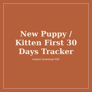 May include: A square graphic with a terracotta background and a thin white border. The text in white reads: New Puppy / Kitten First 30 Days Tracker. Below this, smaller white text reads: Instant Download PDF. The design is simple and clean.