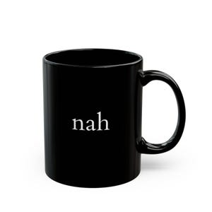 Funny Black Mug - &quot;nah&quot; Coffee Cup for Office, Gift for Friends, Humor, Birthday, Stylish Drinkware