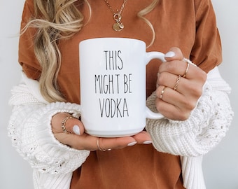 This Might be Vodka Ceramic White Coffee Mug, Cute Vodka Gift, Vodka Lover, Gift for Her, Gift for Mom, Funny Coffee Mug (11oz, 15oz)