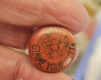 Vintage Advertising button: "Say, Gimme your Butt" late 1800's celluloid over metal collar stud (mar 868 26)