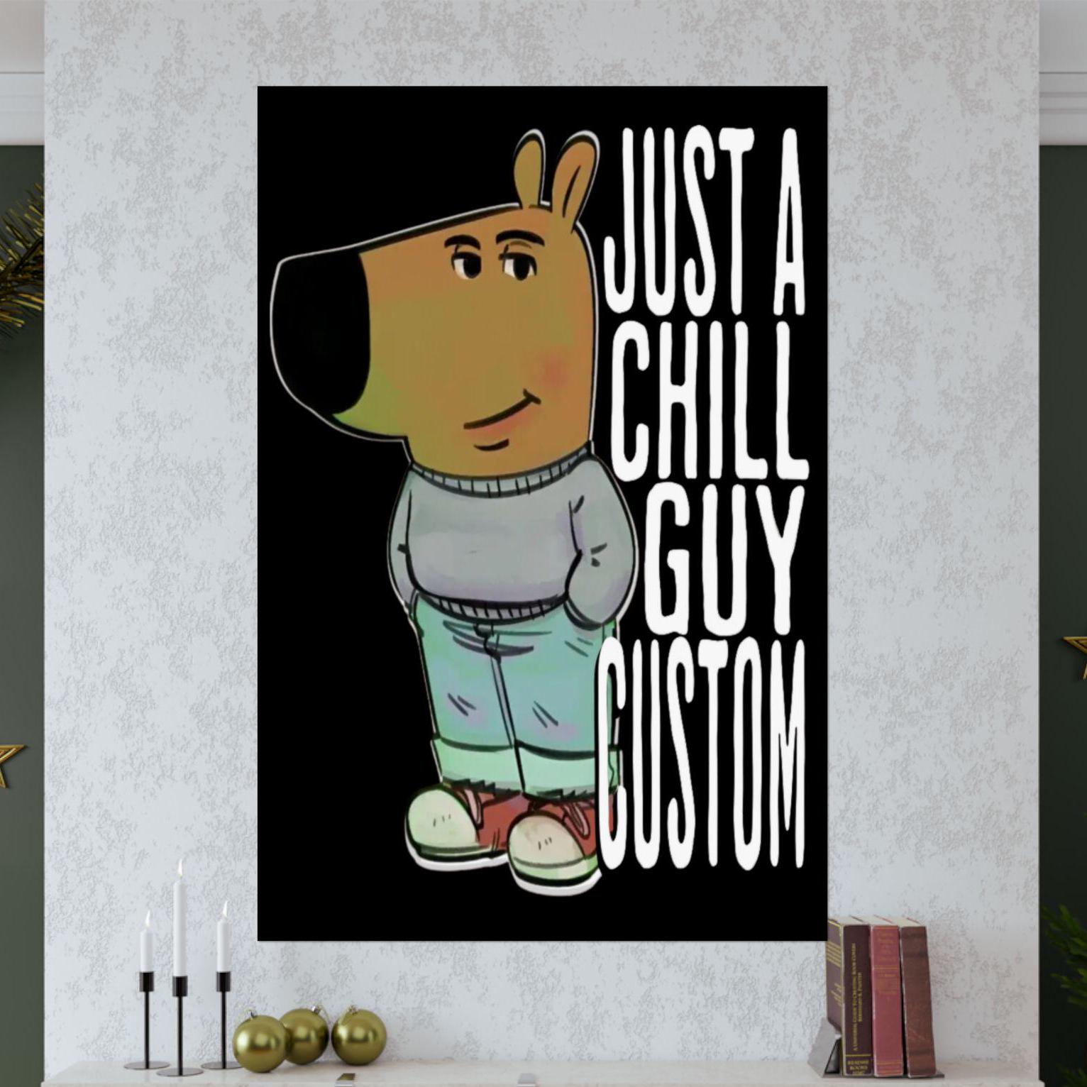 Custom Just A Chill Guy Personalized Chill Guy Wallpaper Chill Guy Meme Custom Wall Art Just A Chill Guy Wall Art Customizable Gift
