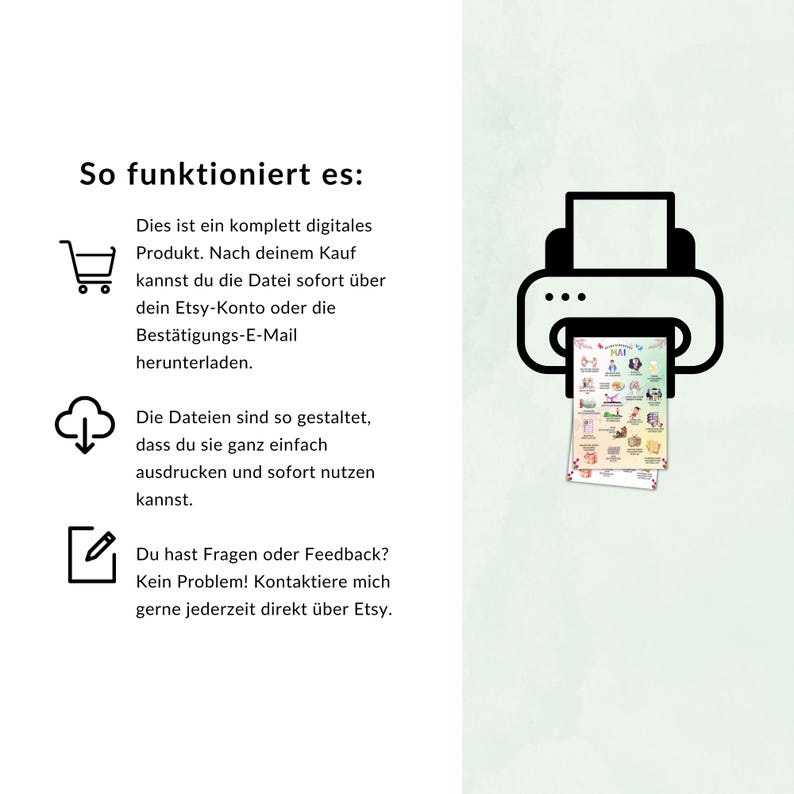 May include: Illustration showing how to download and print a digital product. A shopping cart icon, a cloud with a download arrow, and a printer icon are shown. The text reads: "So funktioniert es: This is a completely digital product. After your purchase, you can download the file immediately via your Etsy account or the confirmation email. The files are designed so that you can easily print them and use them immediately. Do you have any questions or feedback? No problem! Feel free to contact me anytime directly via Etsy."
