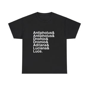 May include: Black t-shirt with white text that reads "Antipholus & Antipholus & Dromio & Dromio & Adriana & Luciana & Luce."