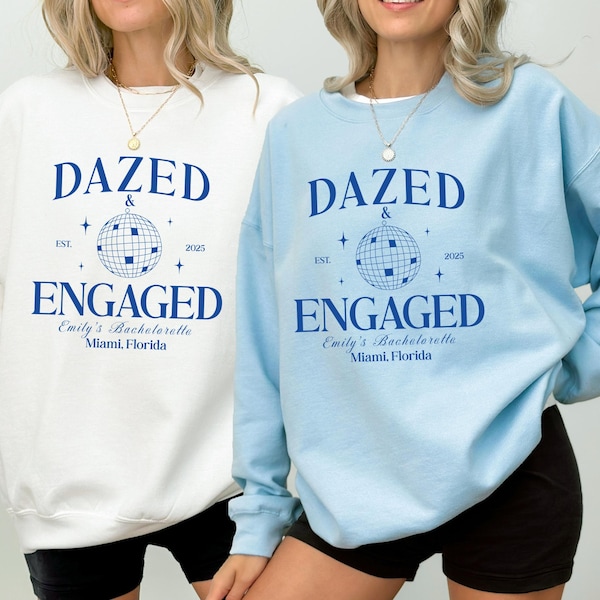 Custom 'Dazed and Engaged' Bachelorette Sweatshirt: Bride Squad Gift