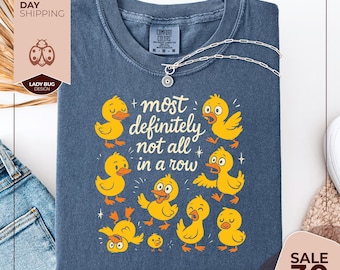 Comfort Colors® Most Definitely Not All in a Row Shirt | Funny Duck Shirt | Snarky Ducks | Funny Mental Health Shirt | Cute Animal Graphic