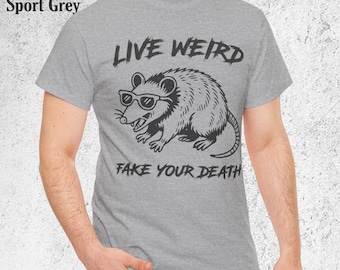 Live Weird Fake Your Death T-Shirt, Sarcastic Humor Possum Tee, Funny Animal Shirt