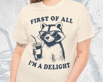 Funny Raccoon Graphic Tee, First Of All I'm A Delight T-Shirt
