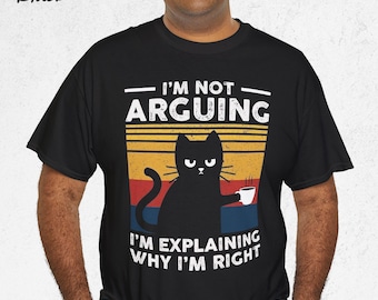 Funny Black Cat “I’m Not Arguing” T-Shirt, Sarcastic Vintage Cat Graphic Tee, Funny Meme Shirt