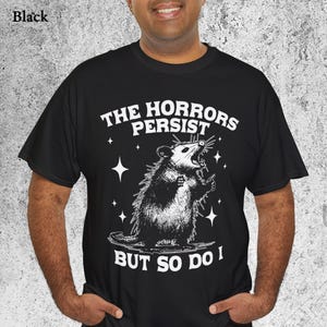 Funny Possum T-shirt, The Horrors Persist But So Do I Tee, Retro Opossum Shirt, Mental Health Humor Shirt, Weird Possum Meme