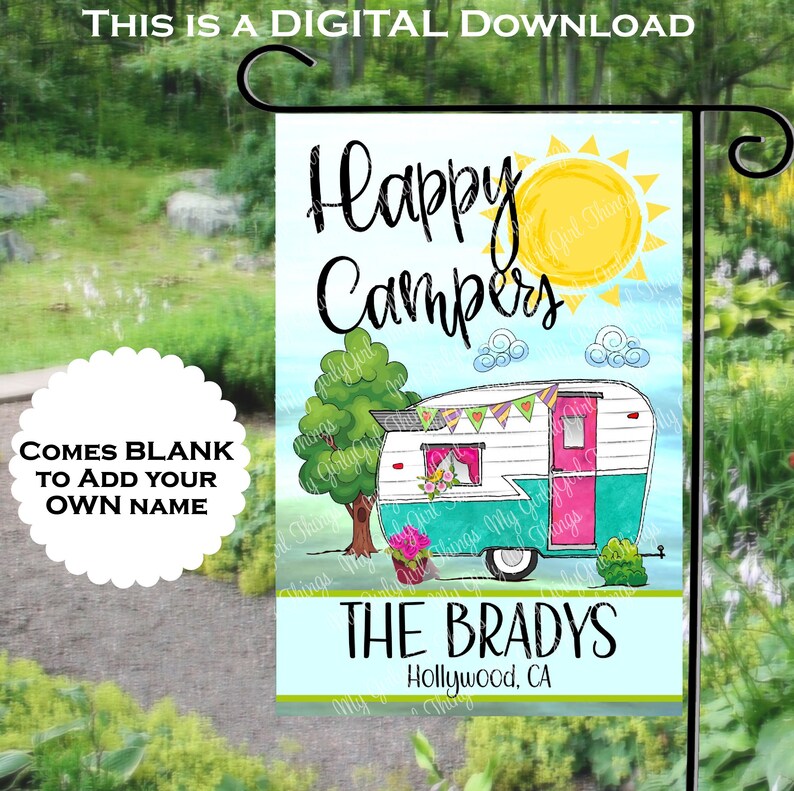 May include: A digital download of a printable garden flag featuring a cartoon illustration of a vintage camper with a blue and white exterior, pink accents, and a yellow sun. The text "Happy Campers" is written in pink and white. The flag is customizable with a name and location. The text "THE BRADYS" and "Hollywood, CA" is written in black.