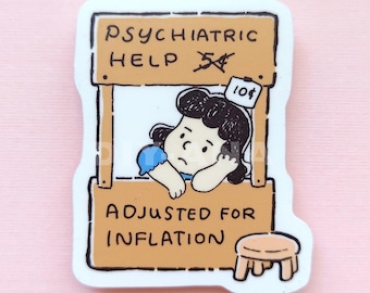 May include: A sticker featuring a cartoon character in a booth labeled "Psychiatric Help." The sign indicates a price of 10¢, with the text "Adjusted for Inflation." The character is a girl with black hair and a blue dress.