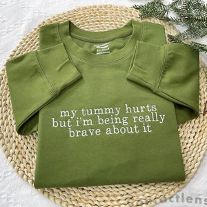 My Tummy Hurts Embroidered Sweatshirt, Embroidered Crewneck, My Tummy Hurts but i’m being really brave about it, Christmas Gifts for Her