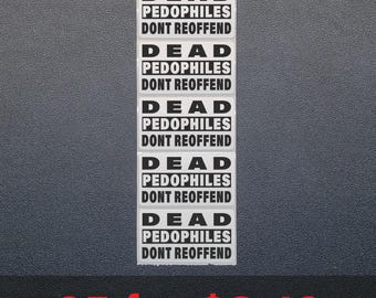 De*d PEDOS DONT REOFFEND - Bulk Stickers 25-250 Pack